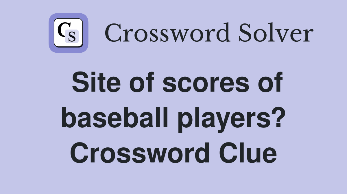 Site of scores of baseball players? Crossword Clue