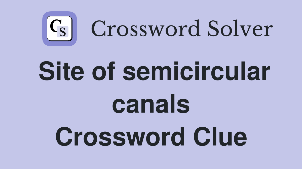 Site of semicircular canals Crossword Clue