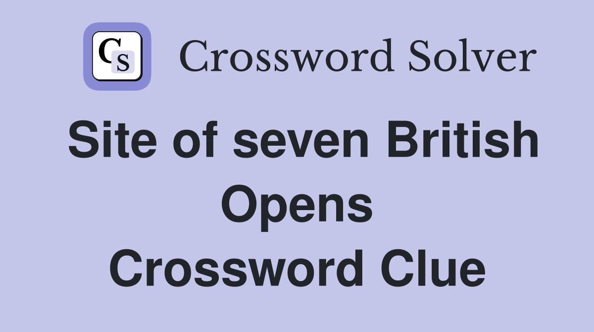 Site of seven British Opens Crossword Clue
