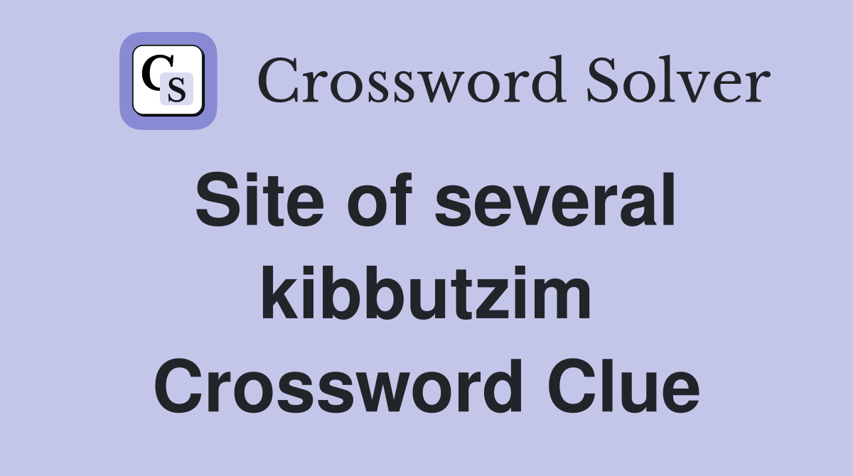 Site of several kibbutzim Crossword Clue
