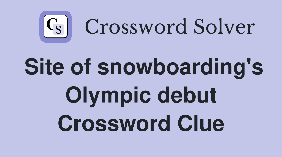 Site of snowboarding's Olympic debut Crossword Clue