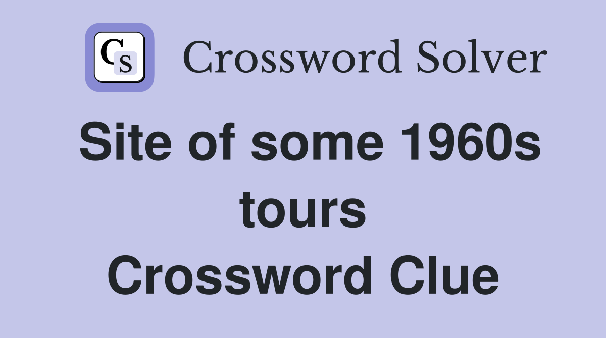 Site of some 1960s tours Crossword Clue