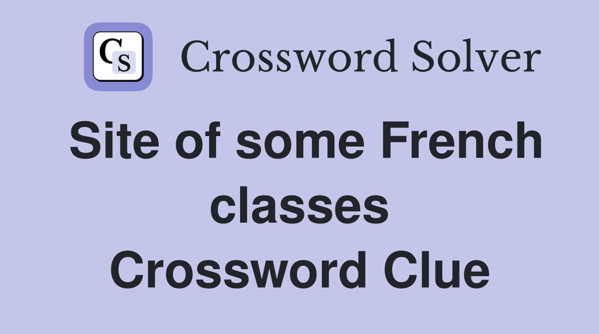 Site of some French classes Crossword Clue