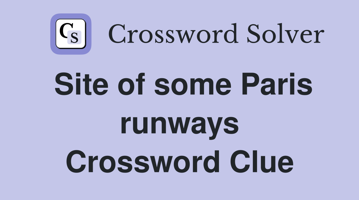Site of some Paris runways Crossword Clue