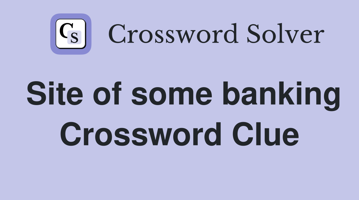 Site of some banking Crossword Clue