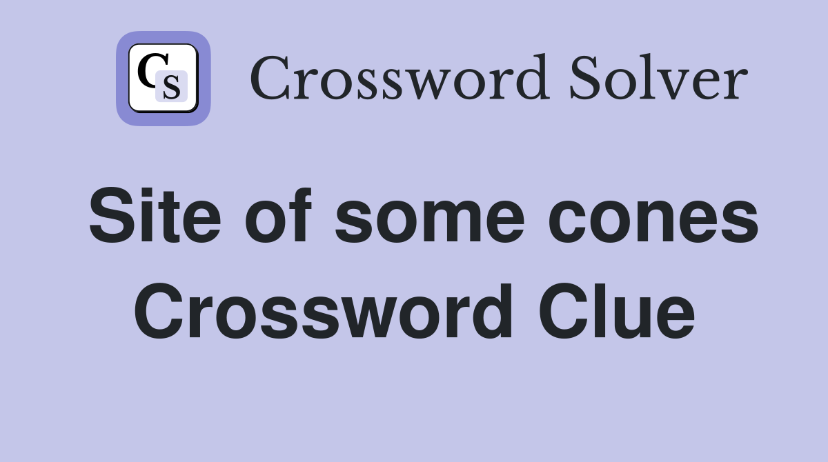 Site of some cones Crossword Clue