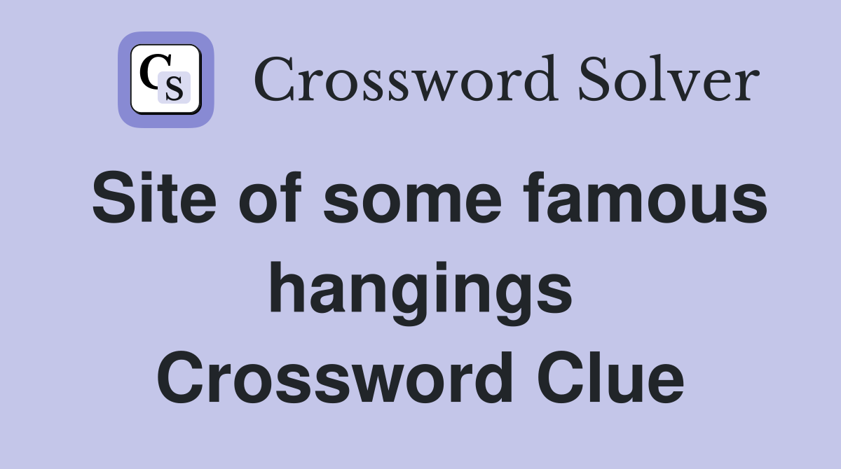 Site of some famous hangings Crossword Clue