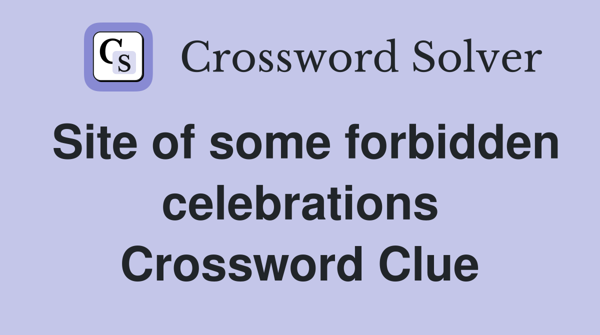 Site of some forbidden celebrations Crossword Clue