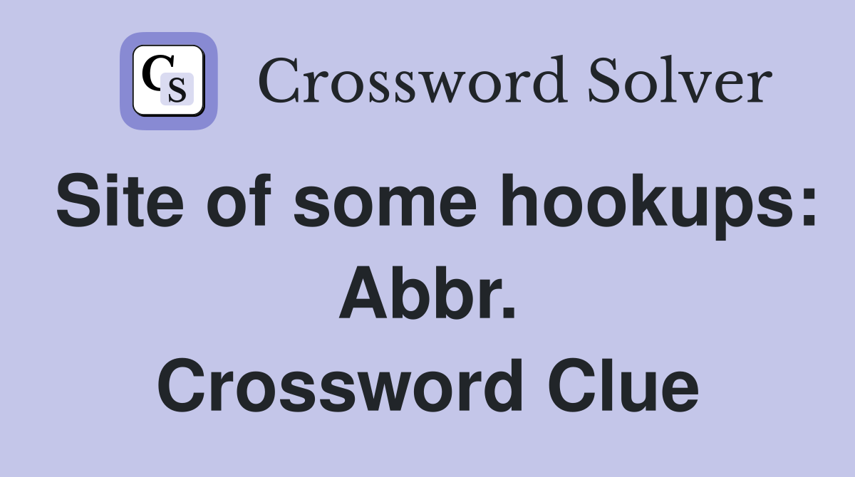 Site of some hookups: Abbr. Crossword Clue