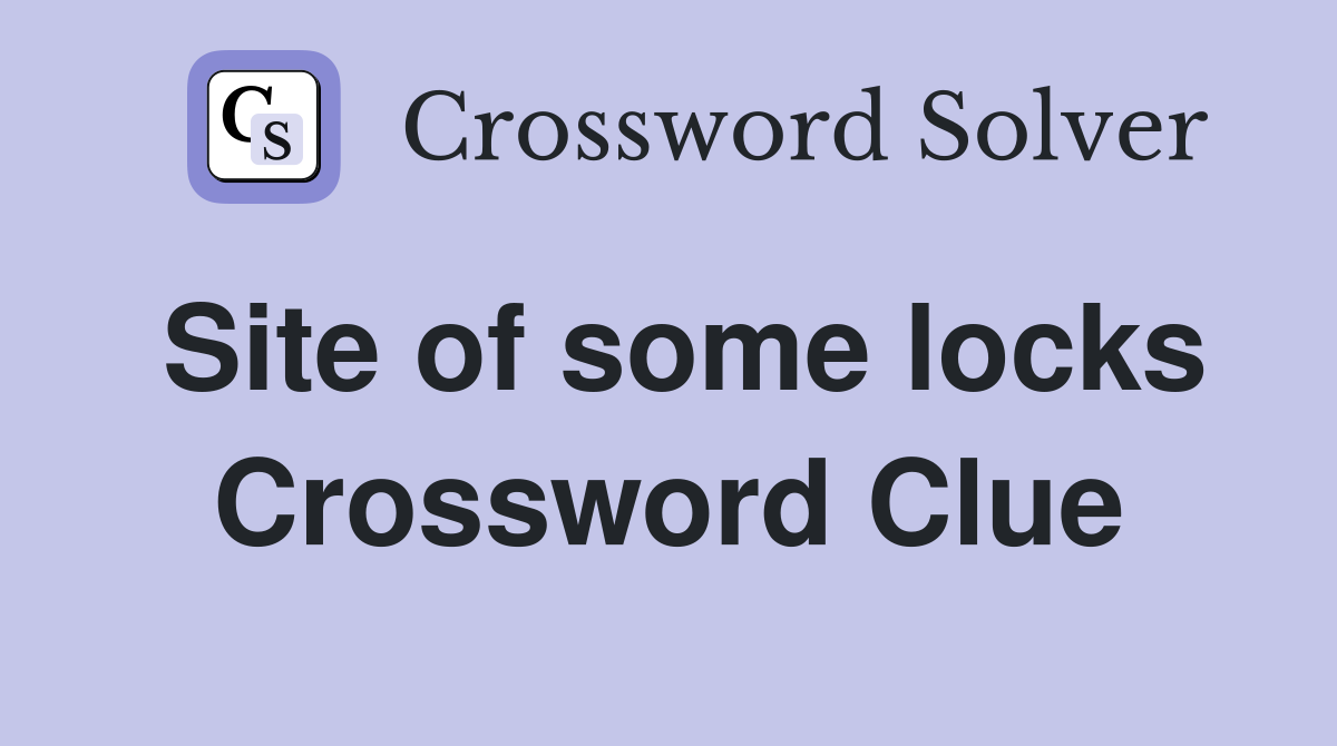Site of some locks Crossword Clue