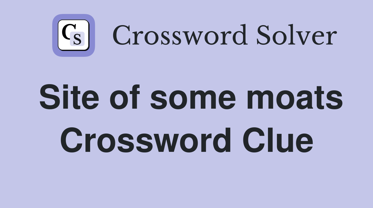 Site of some moats Crossword Clue