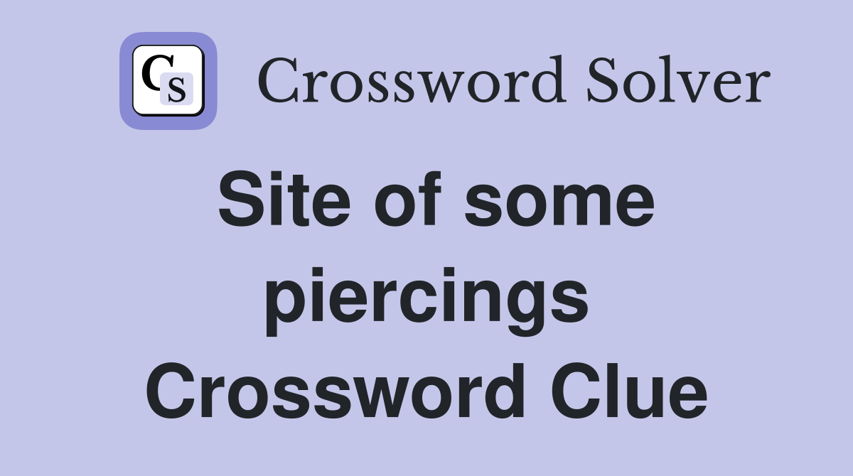 Site of some piercings Crossword Clue