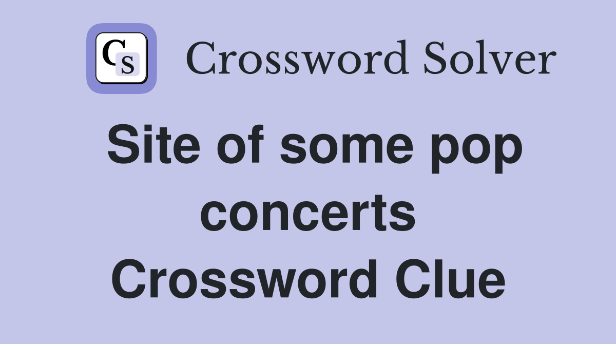 Site of some pop concerts Crossword Clue