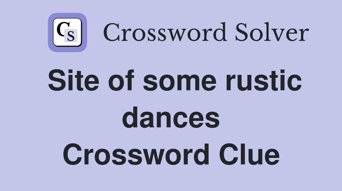 Site of some rustic dances Crossword Clue