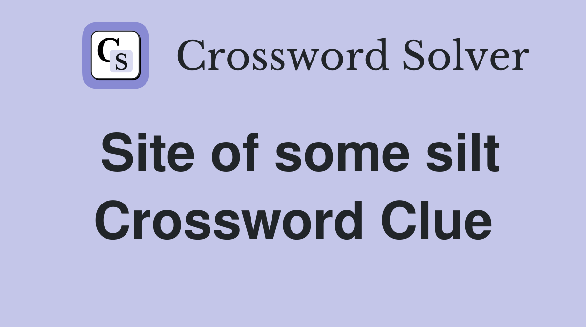 Site of some silt Crossword Clue