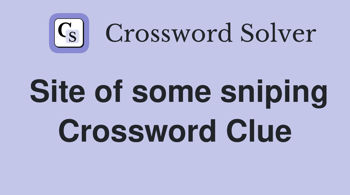 Site of some sniping Crossword Clue