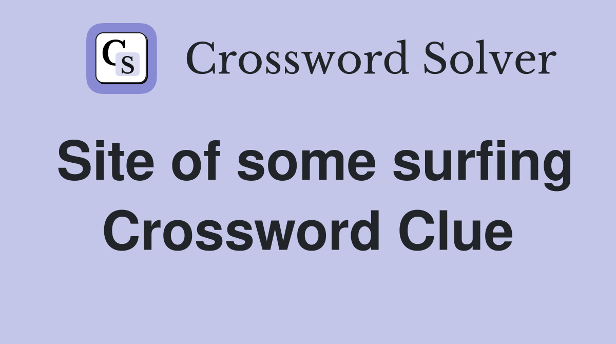 Site of some surfing Crossword Clue