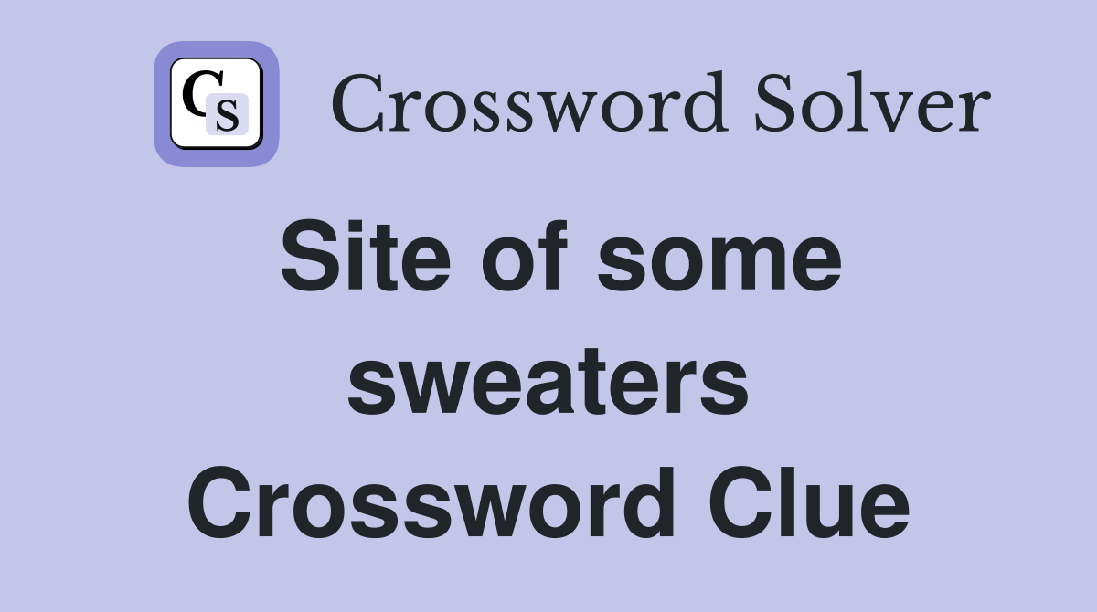 Site of some sweaters Crossword Clue
