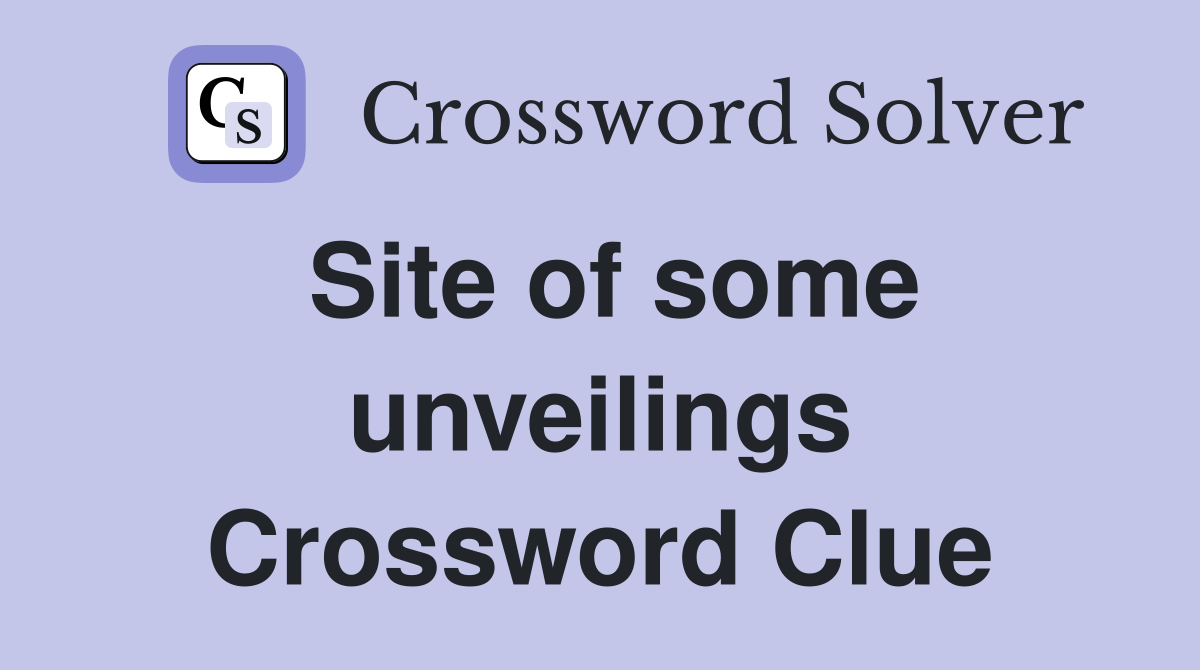 Site of some unveilings Crossword Clue