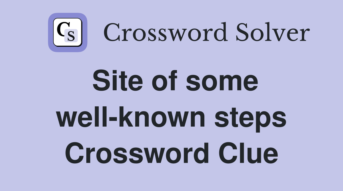 Site of some well-known steps Crossword Clue