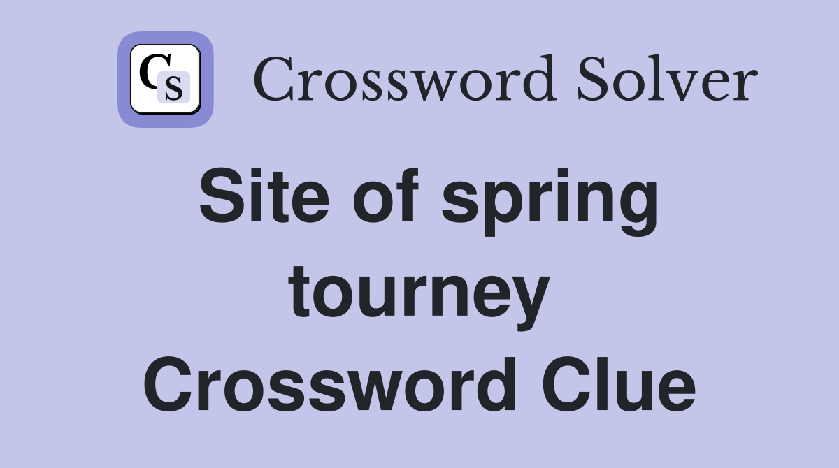 Site of spring tourney Crossword Clue