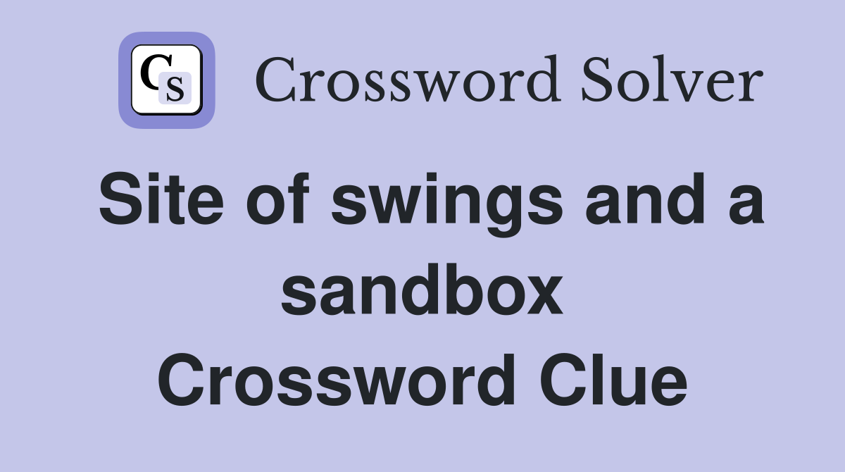 Site of swings and a sandbox Crossword Clue