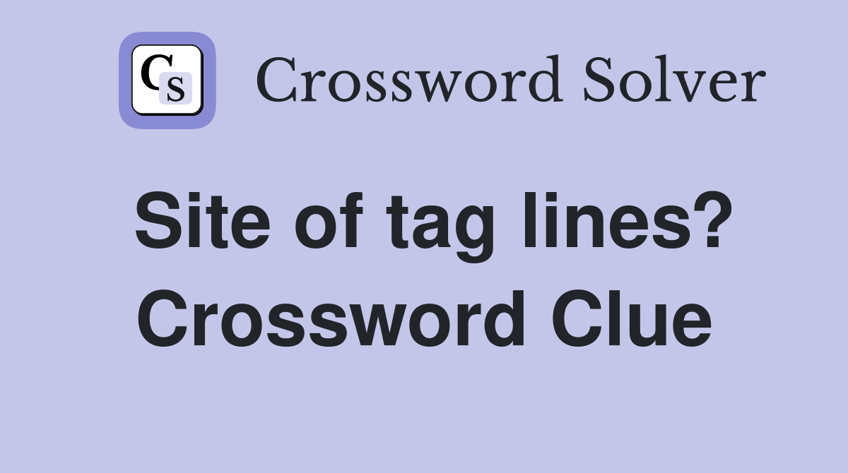 Site of tag lines? Crossword Clue