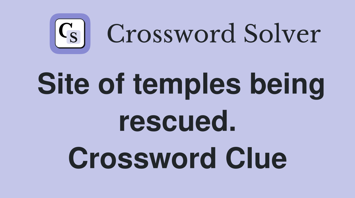 Site of temples being rescued. Crossword Clue