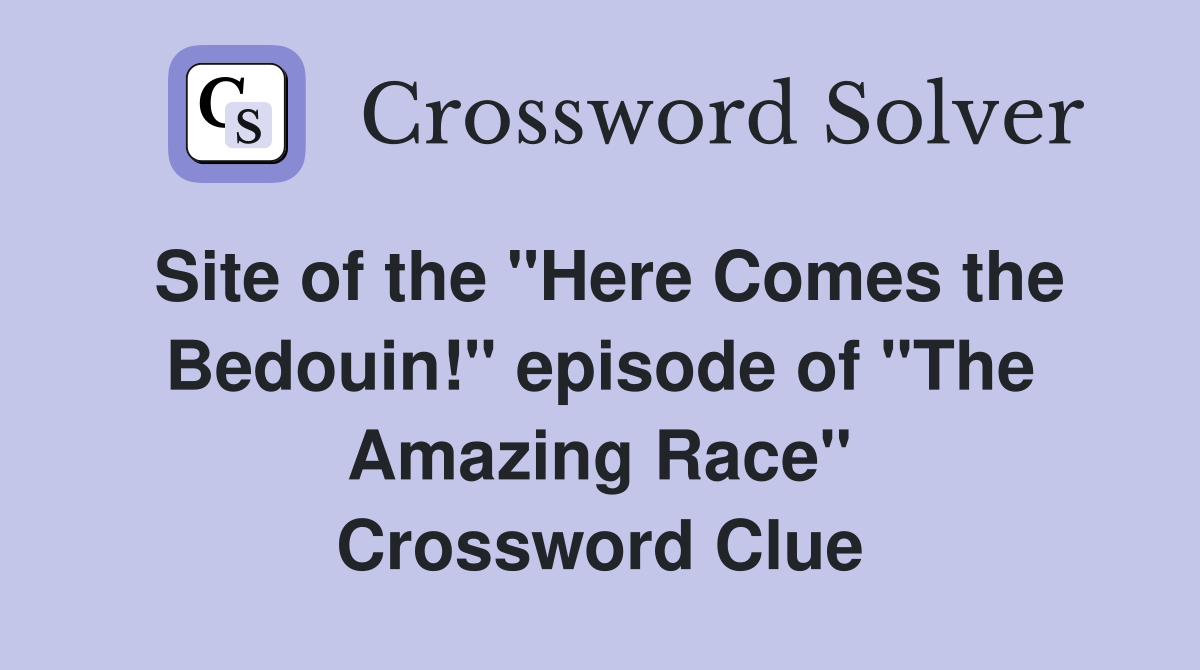 Site of the "Here Comes the Bedouin!" episode of "The Amazing Race" Crossword Clue