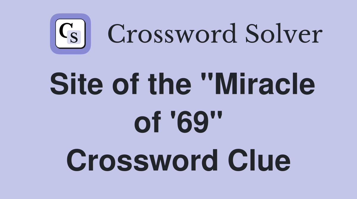 Site of the "Miracle of '69" Crossword Clue