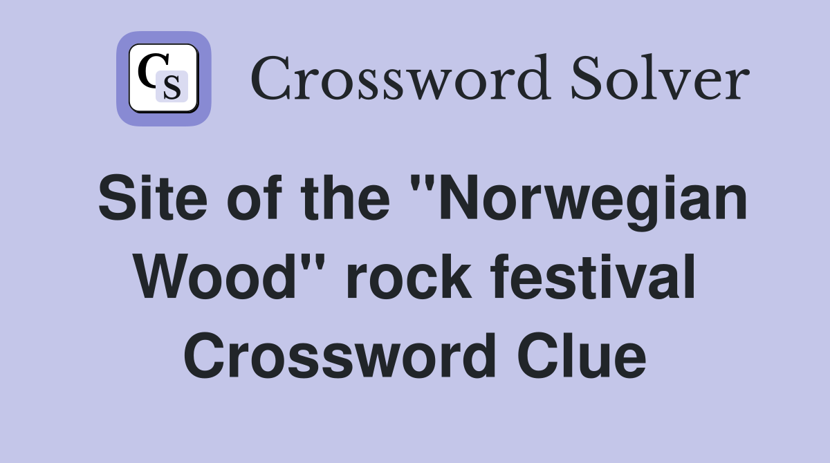 Site of the "Norwegian Wood" rock festival Crossword Clue