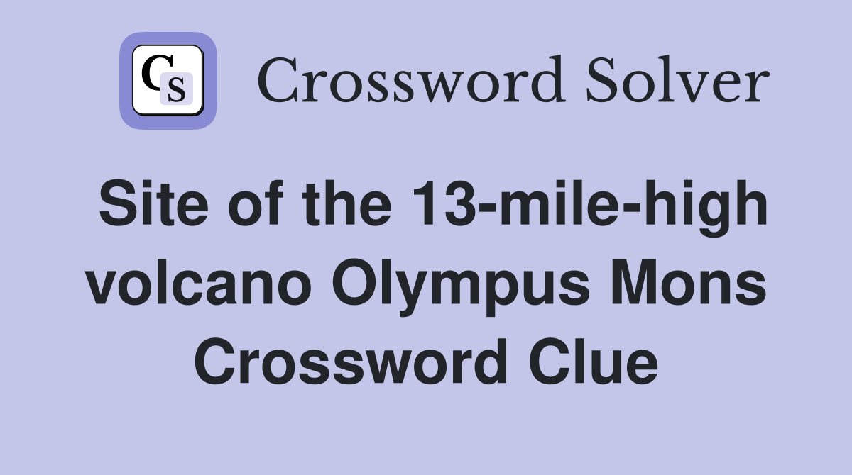 Site of the 13-mile-high volcano Olympus Mons Crossword Clue