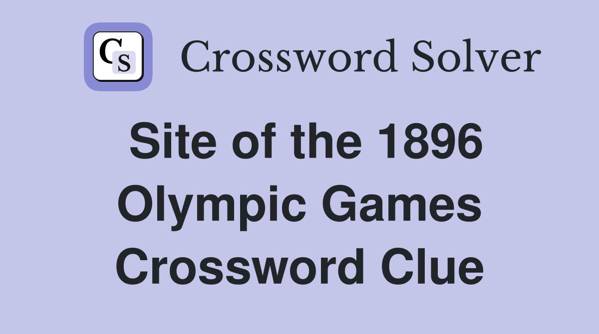 Site of the 1896 Olympic Games Crossword Clue