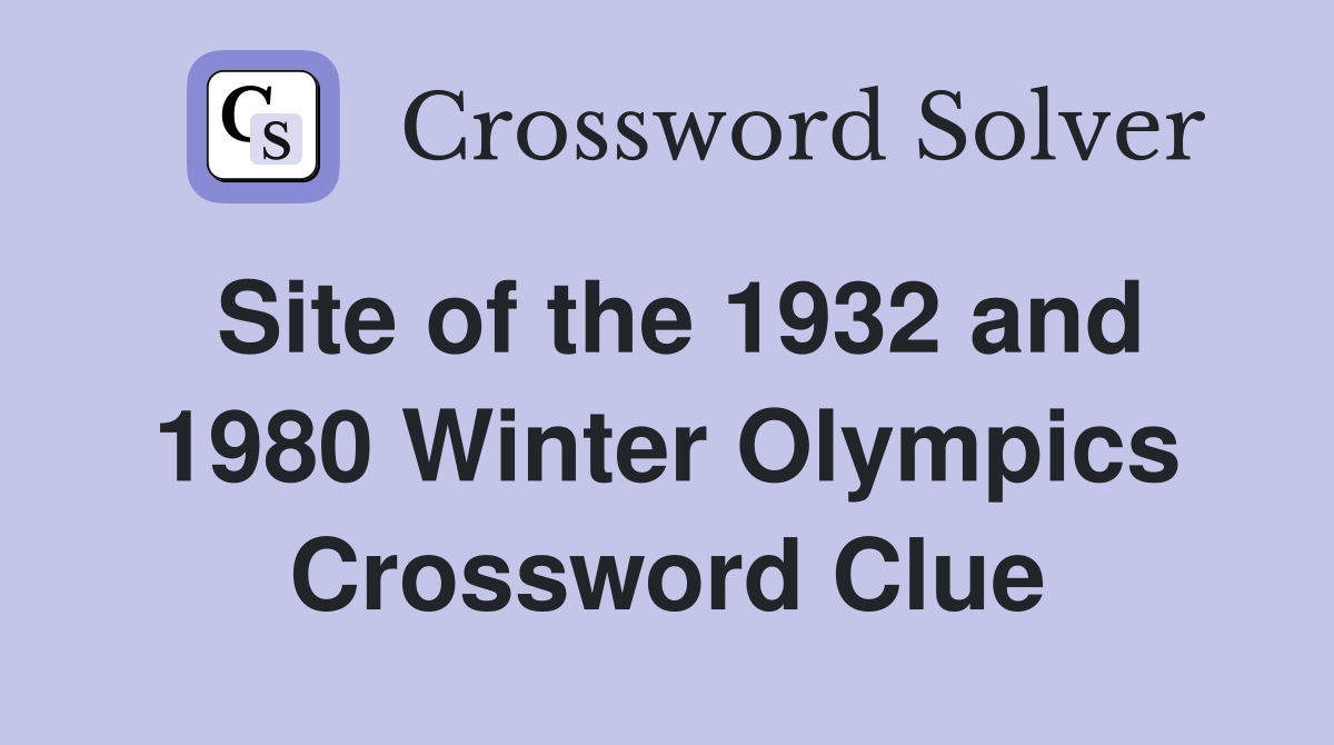 Site of the 1932 and 1980 Winter Olympics Crossword Clue