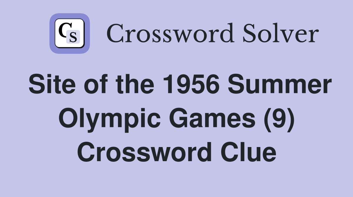 Site of the 1956 Summer Olympic Games (9) Crossword Clue