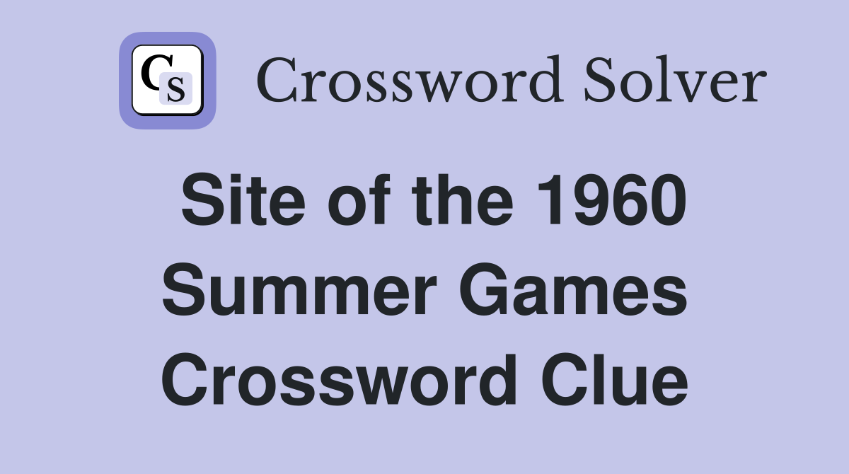 Site of the 1960 Summer Games Crossword Clue