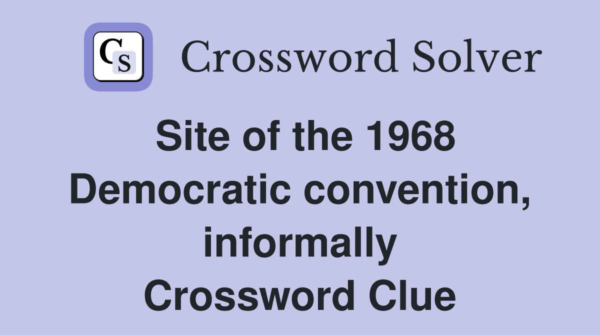 Site of the 1968 Democratic convention, informally Crossword Clue