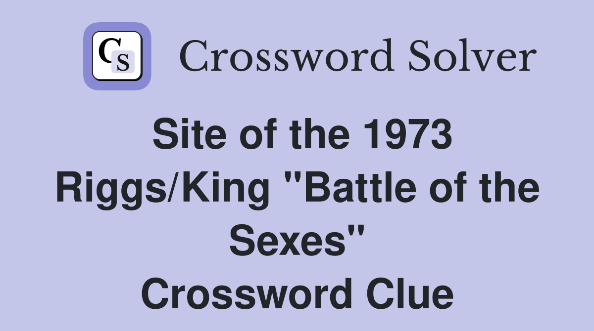 Site of the 1973 Riggs/King "Battle of the Sexes" Crossword Clue