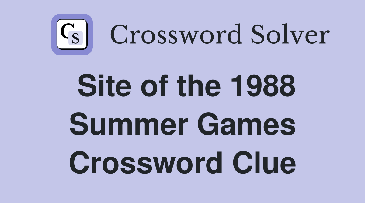 Site of the 1988 Summer Games Crossword Clue