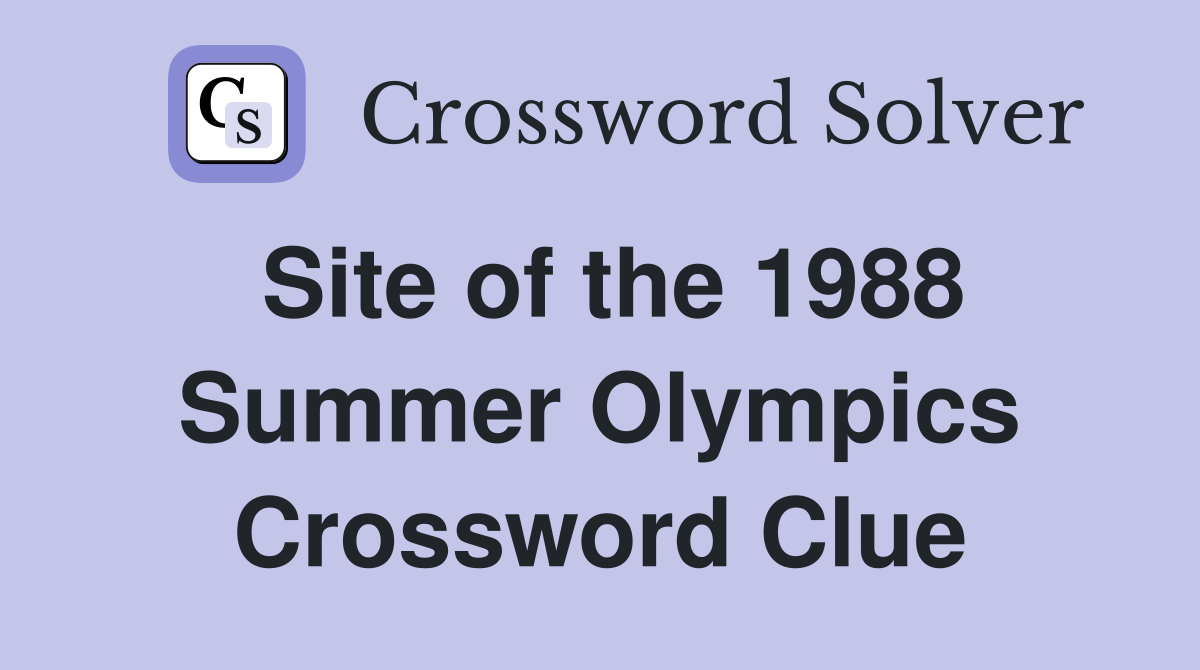 Site of the 1988 Summer Olympics Crossword Clue