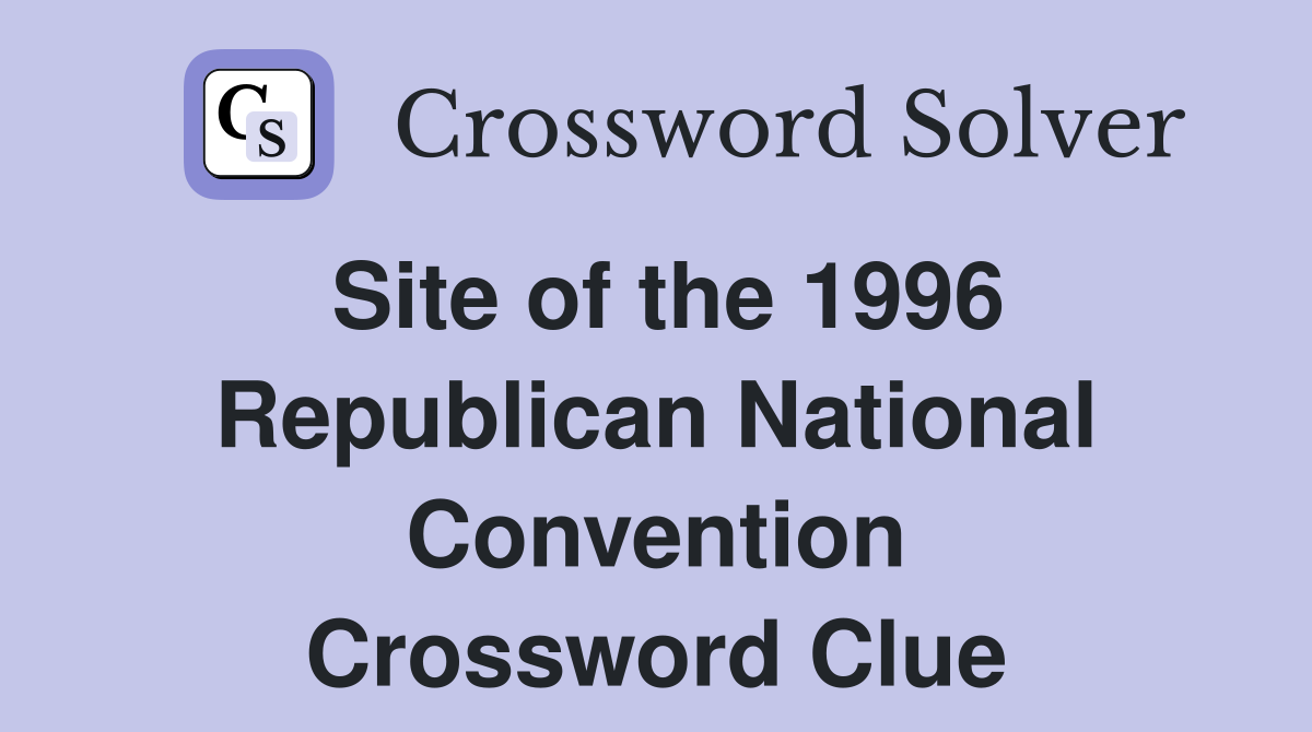 Site of the 1996 Republican National Convention Crossword Clue