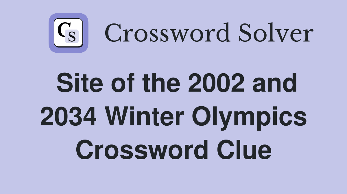 Site of the 2002 and 2034 Winter Olympics Crossword Clue