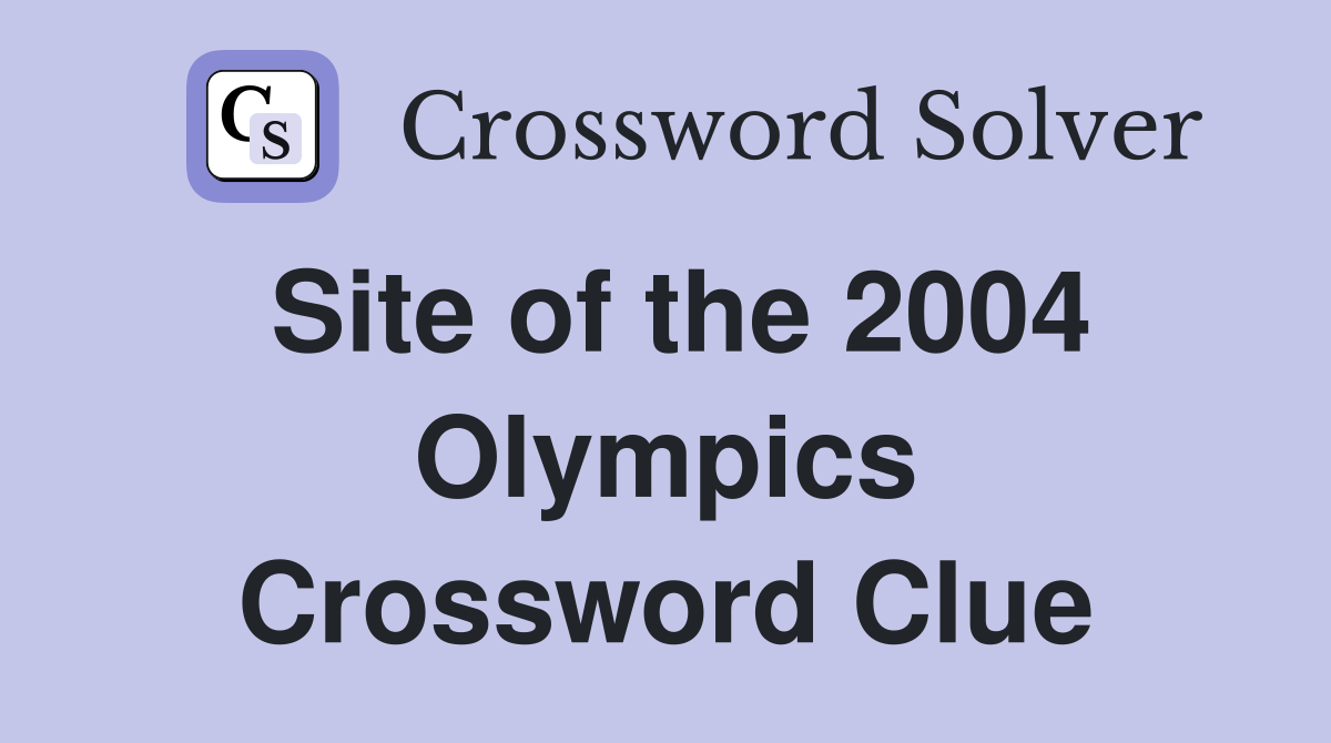 Site of the 2004 Olympics Crossword Clue