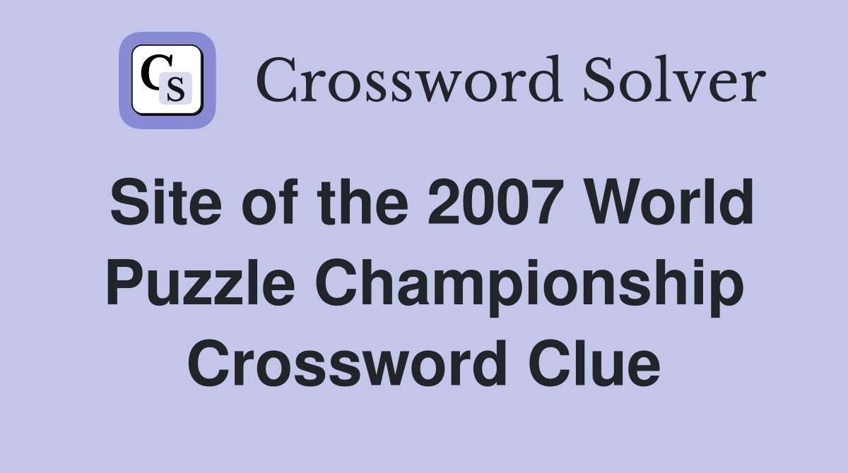 Site of the 2007 World Puzzle Championship Crossword Clue
