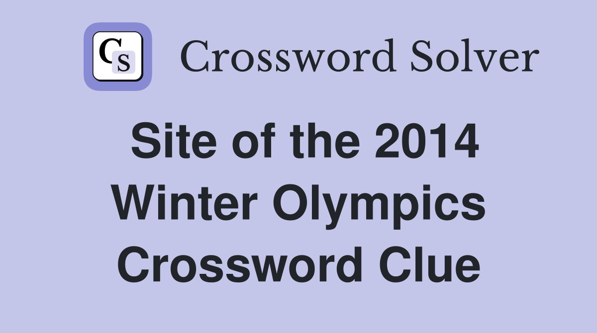 Site of the 2014 Winter Olympics Crossword Clue