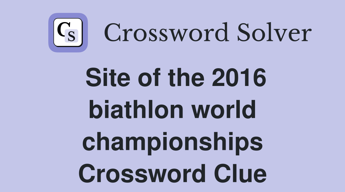 Site of the 2016 biathlon world championships Crossword Clue