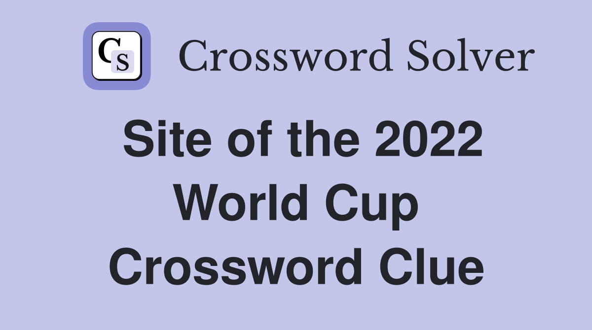 Site of the 2022 World Cup Crossword Clue