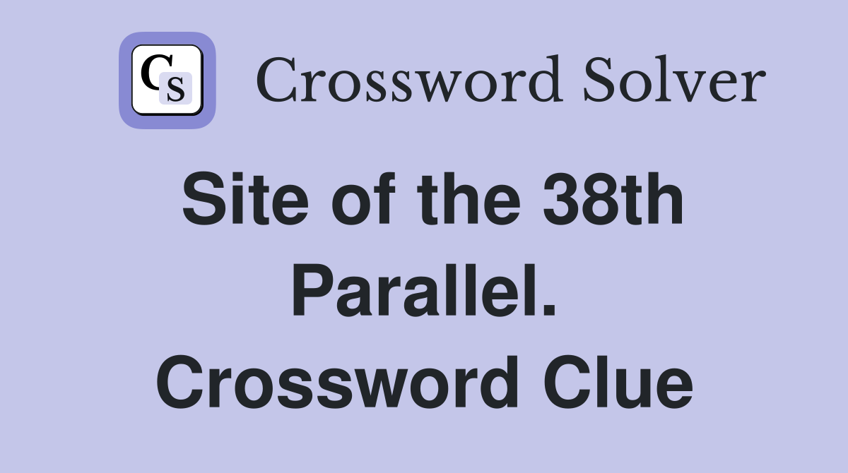 Site of the 38th Parallel. Crossword Clue