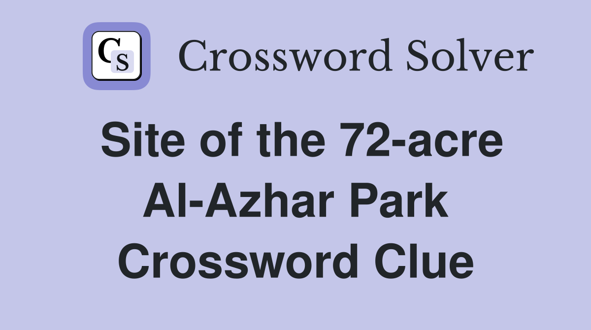 Site of the 72-acre Al-Azhar Park Crossword Clue