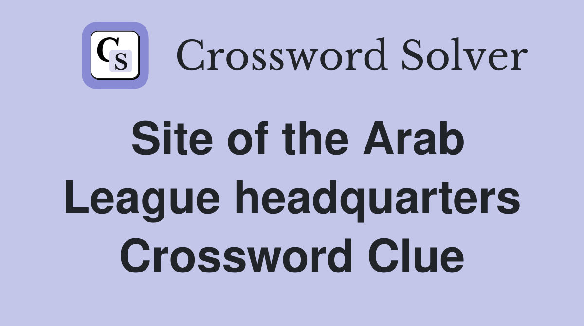 Site of the Arab League headquarters Crossword Clue